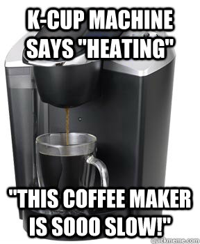 k-cup machine says 