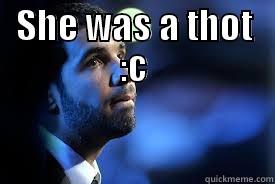 SHE WAS A THOT :C  Misc