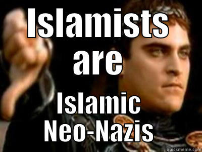 ISLAMISTS ARE ISLAMIC NEO-NAZIS Downvoting Roman