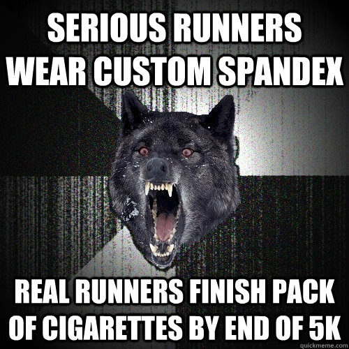 SERIOUS RUNNERS WEAR CUSTOM SPANDEX  REAL RUNNERS finish pack of cigarettes by end of 5K  Insanity Wolf