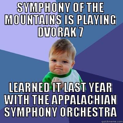 SYMPHONY OF THE MOUNTAINS IS PLAYING DVORAK 7 LEARNED IT LAST YEAR WITH THE APPALACHIAN SYMPHONY ORCHESTRA Success Kid