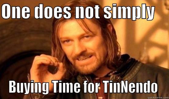 ONE DOES NOT SIMPLY     BUYING TIME FOR TINNENDO Boromir