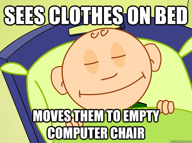 Sees clothes on bed Moves them to empty computer chair - Sees clothes on bed Moves them to empty computer chair  Misc