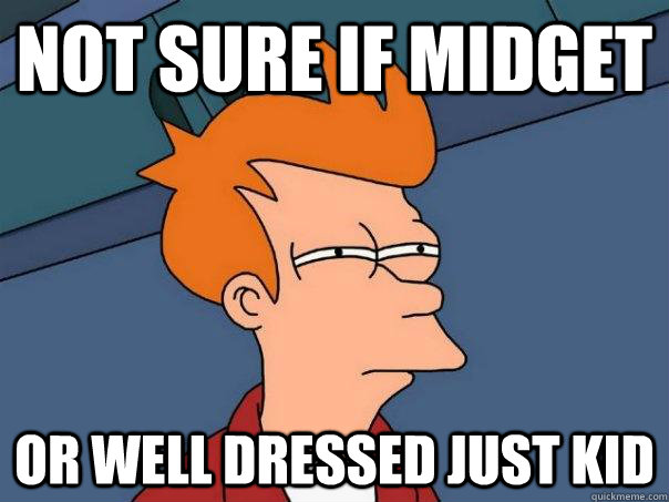 Not sure if midget Or well dressed just kid  Futurama Fry