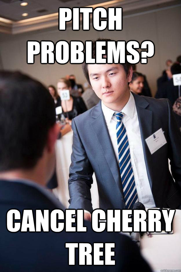 Pitch problems? Cancel Cherry Tree  Optimist Prime
