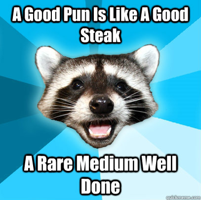 A Good Pun Is Like A Good Steak A Rare Medium Well Done - A Good Pun Is Like A Good Steak A Rare Medium Well Done  Lame Pun Coon