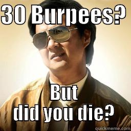 30 BURPEES?  BUT DID YOU DIE? Mr Chow