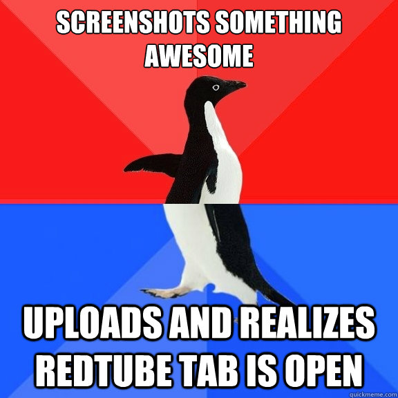 screenshots something awesome uploads and realizes redtube tab is open  Socially Awksome Penguin