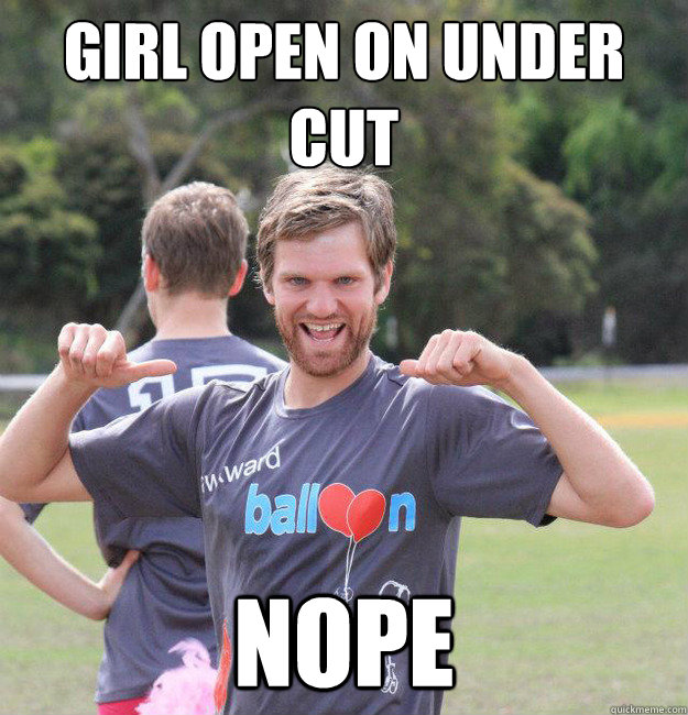 GIRL OPEN ON UNDER CUT NOPE  Intermediate Male Ultimate Player