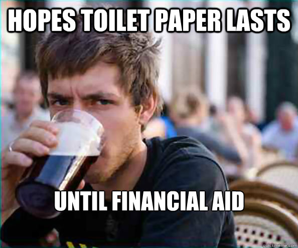 Hopes toilet paper lasts until financial aid disburses  Lazy College Senior