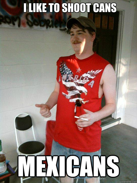 I like to shoot cans Mexicans  Redneck Randal