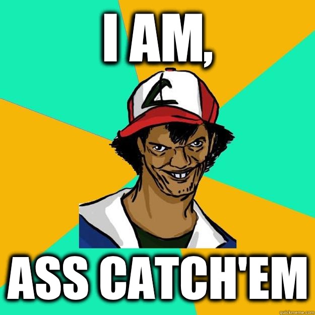 I AM, ASS CATCH'EM  Ash Pedreiro