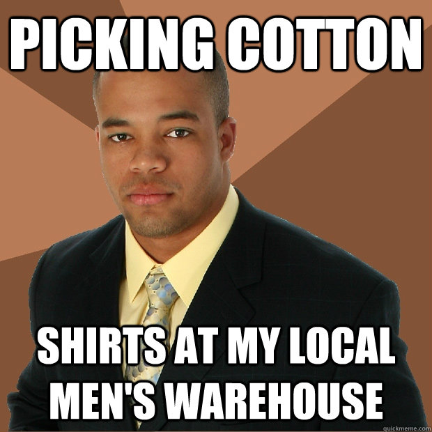 Picking Cotton Shirts at my local Men's warehouse - Picking Cotton Shirts at my local Men's warehouse  Successful Black Man