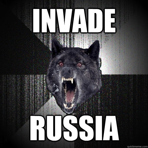 invade russia  Insanity Wolf