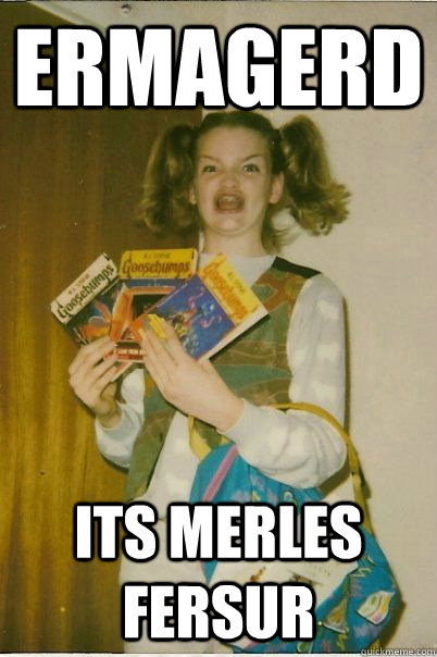 ERMAGERD Its merles fersur  BERKS