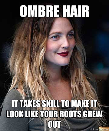Ombre hair it takes skill to make it look like your roots grew out - Ombre hair it takes skill to make it look like your roots grew out  Ombre Hair