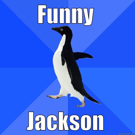 FUNNY JACKSON Socially Awkward Penguin