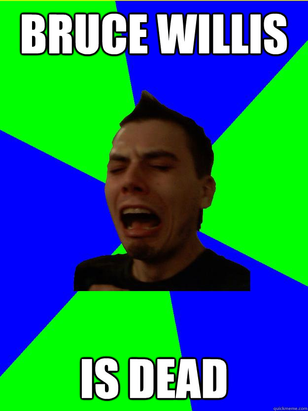 Bruce willis is dead - Bruce willis is dead  Spoiler Sam