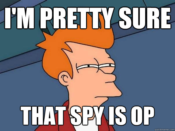I'm pretty sure That spy is op - I'm pretty sure That spy is op  Futurama Fry