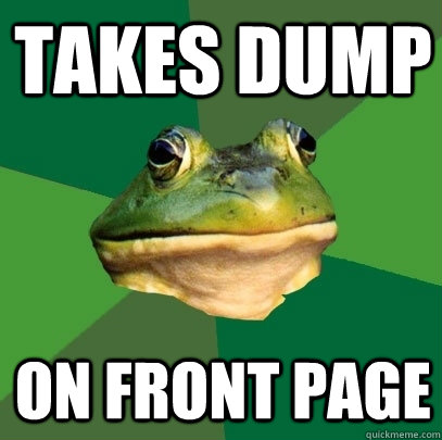Takes dump on front page - Takes dump on front page  Foul Bachelor Frog