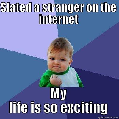 SLATED A STRANGER ON THE INTERNET MY LIFE IS SO EXCITING Success Kid