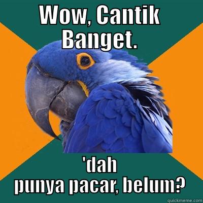 WOW, CANTIK BANGET. 'DAH PUNYA PACAR, BELUM? Paranoid Parrot