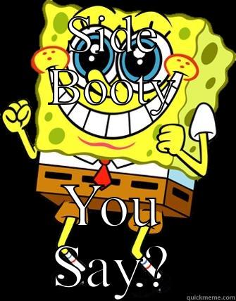 SIDE BOOTY YOU SAY? Misc