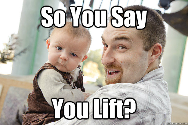 So You Say You Lift?  Disbelieving baby