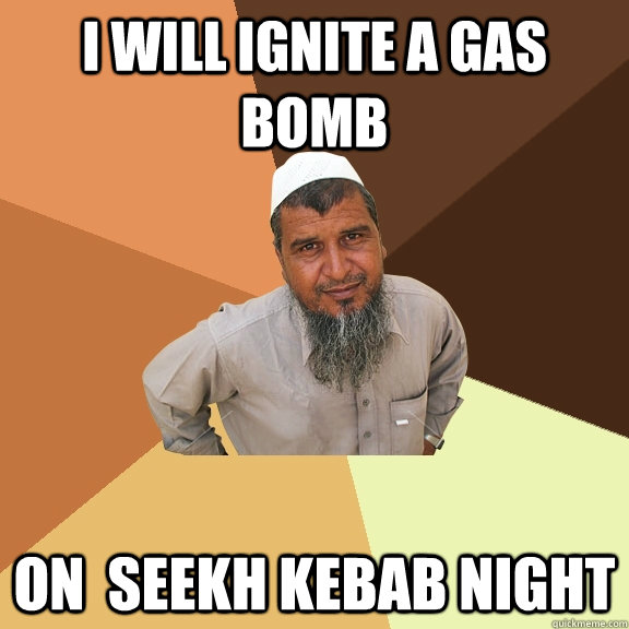 I will ignite a gas bomb On  seekh kebab night  Ordinary Muslim Man