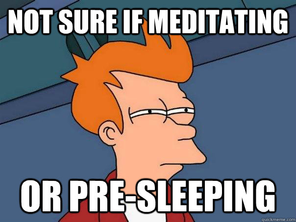 not sure if meditating or pre-sleeping  Futurama Fry