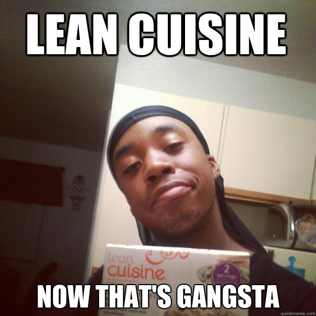 LEAN CUISINE NOW THAT'S GANGSTA  Lean Cuisine