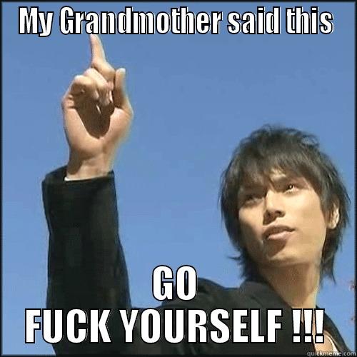 MY GRANDMOTHER SAID THIS GO FUCK YOURSELF !!! Misc