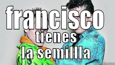 FRANCISCO TIENES LA SEMILLLA Misc