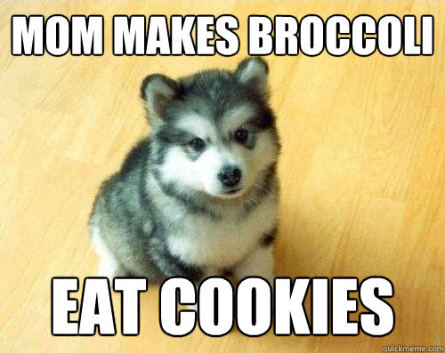 mom makes broccoli eat cookies - mom makes broccoli eat cookies  Baby Courage Wolf