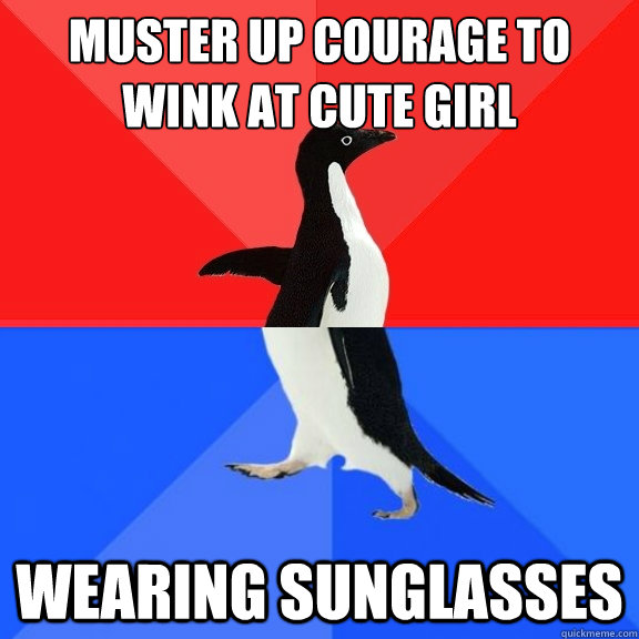 Muster up courage to wink at cute girl wearing sunglasses  Socially Awksome Penguin