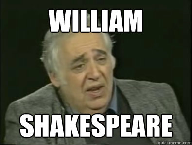 William Shakespeare - William Shakespeare  Frustrated Harold Bloom