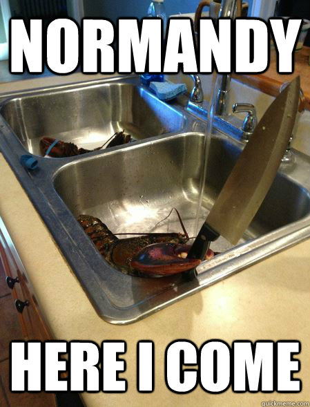 NOrmandy here I come  You caught the wrong one