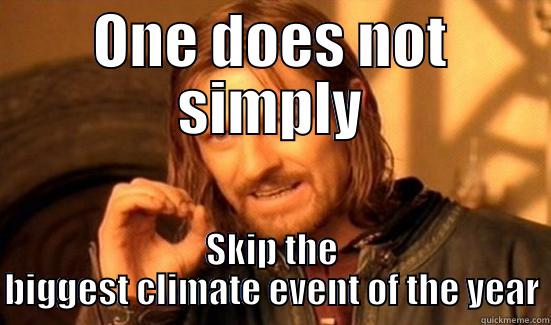 ONE DOES NOT SIMPLY SKIP THE BIGGEST CLIMATE EVENT OF THE YEAR Boromir