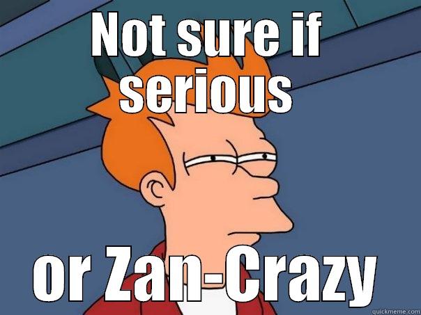 NOT SURE IF SERIOUS OR ZAN-CRAZY Futurama Fry