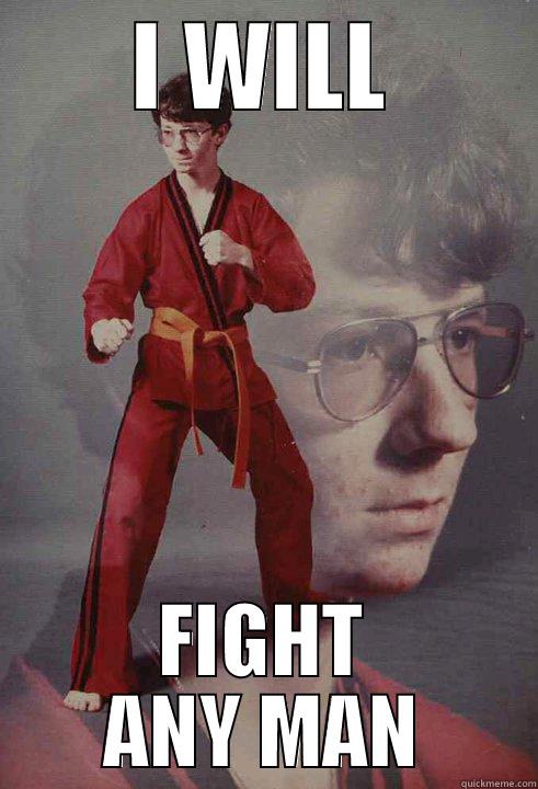 I WILL FIGHT ANY MAN Karate Kyle