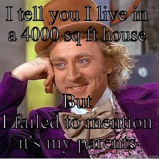 Smack talking - I TELL YOU I LIVE IN A 4000 SQ FT HOUSE BUT I FAILED TO MENTION IT'S MY PARENTS Condescending Wonka