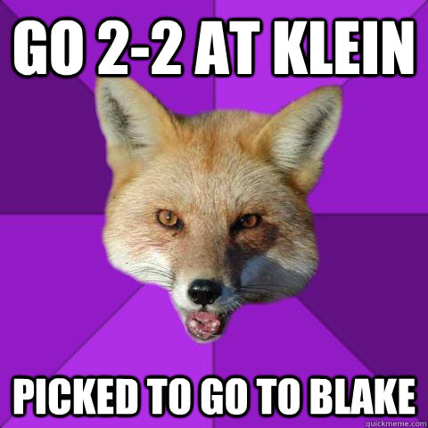 Go 2-2 at klein Picked to go to blake  Forensics Fox
