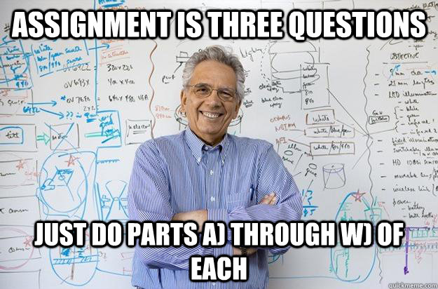 Assignment is three questions Just do parts a) through w) of each  Engineering Professor