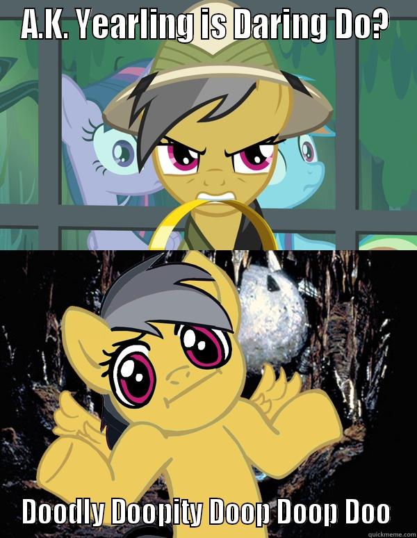 A.K. Yearling IS Daring Do? - A.K. YEARLING IS DARING DO? DOODLY DOOPITY DOOP DOOP DOO Misc
