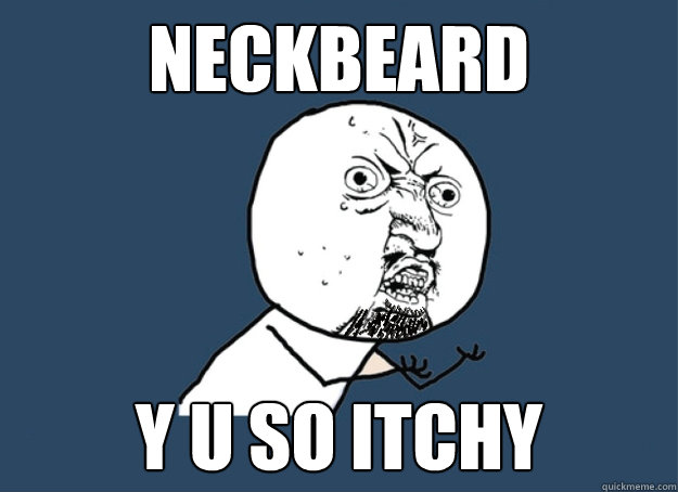 NECKBEARD Y U SO ITCHY - NECKBEARD Y U SO ITCHY  Misc