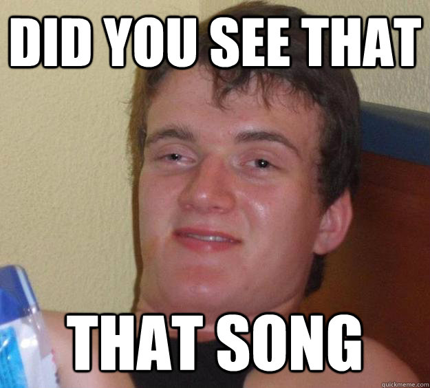 did you see that that song  10 Guy