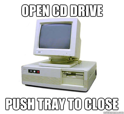 Open cd drive push tray to close - Open cd drive push tray to close  Your First Computer