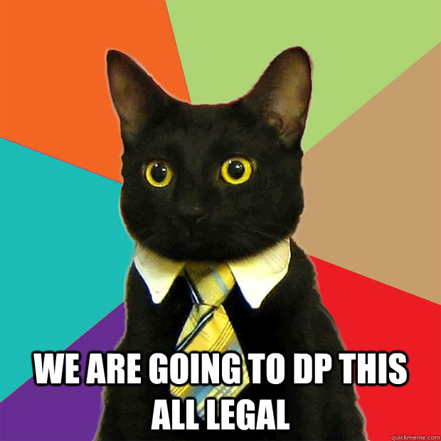  We are going to dp this all legal -  We are going to dp this all legal  Business Cat