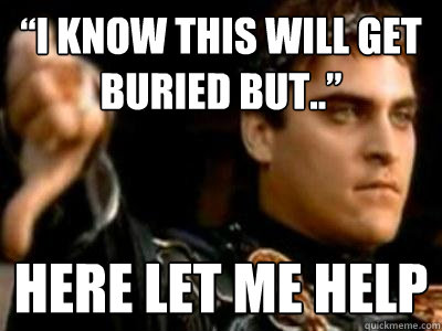 “I know this will get buried but..” Here let me help  Downvoting Roman