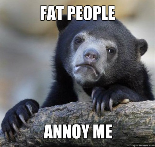 FAT PEOPLE ANNOY ME  Confession Bear Eating